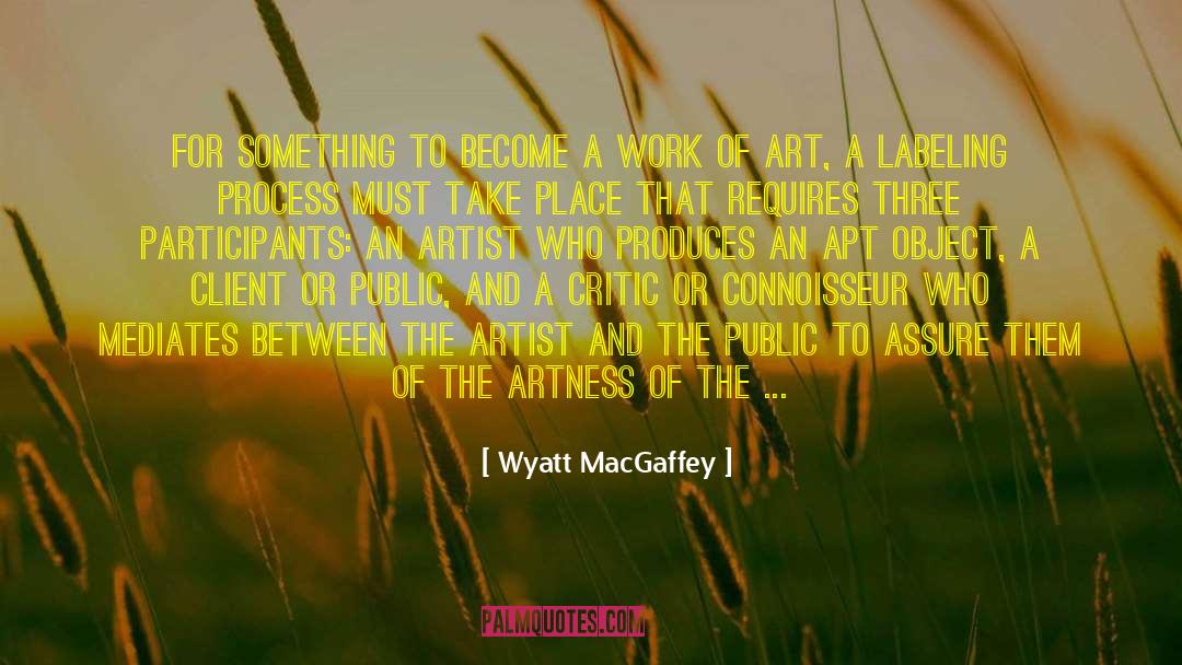 Wyatt MacGaffey Quotes: For something to become a