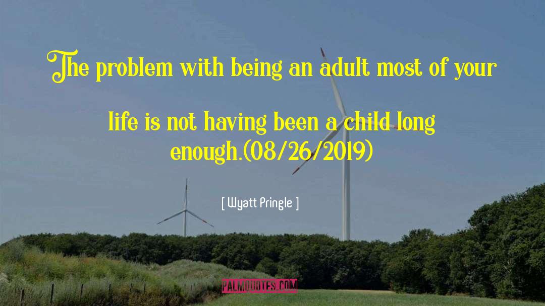 Wyatt Pringle Quotes: The problem with being an