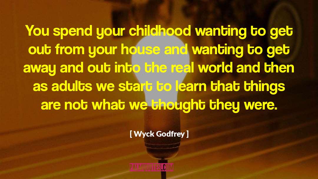 Wyck Godfrey Quotes: You spend your childhood wanting