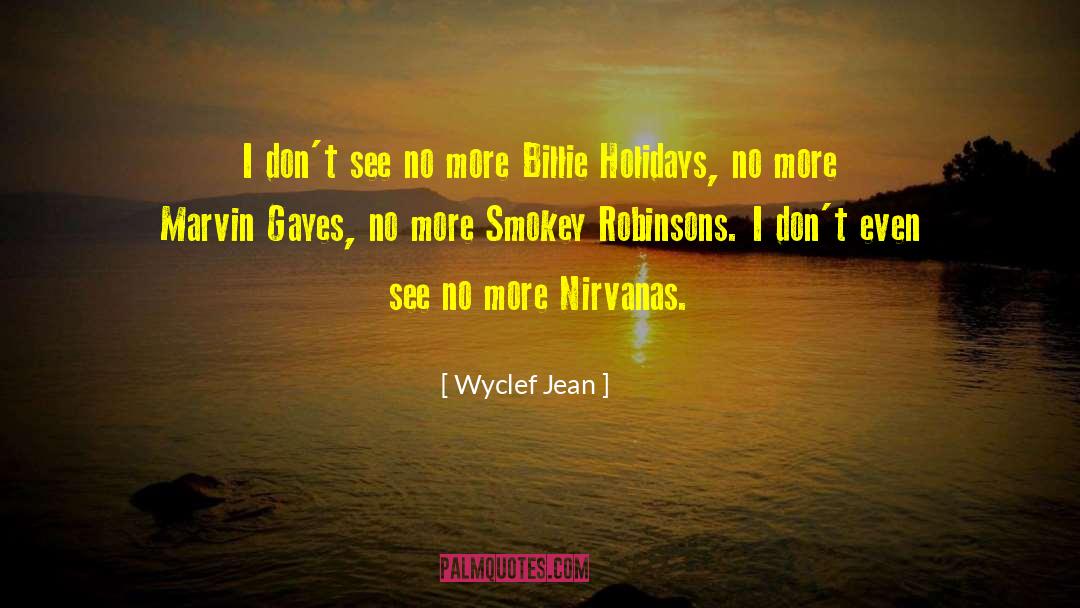 Wyclef Jean Quotes: I don't see no more