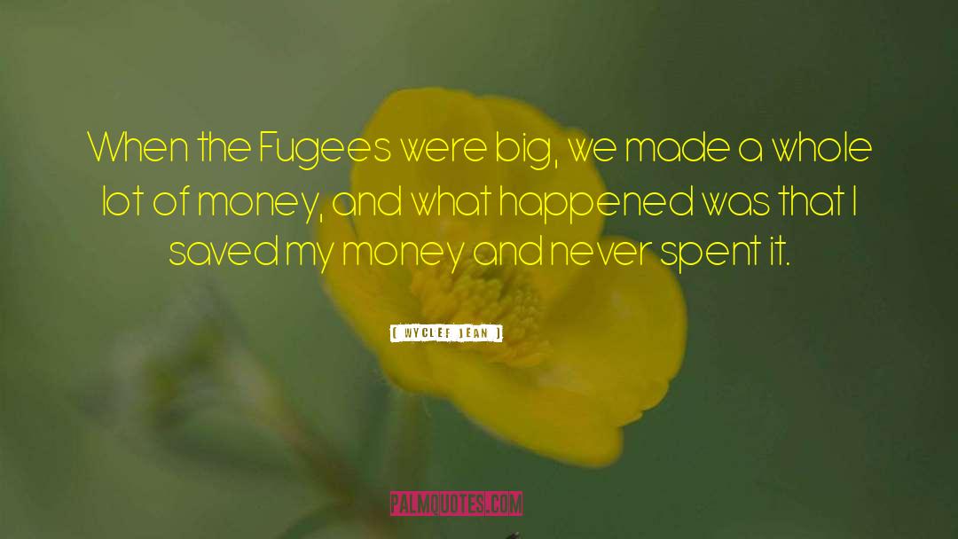 Wyclef Jean Quotes: When the Fugees were big,