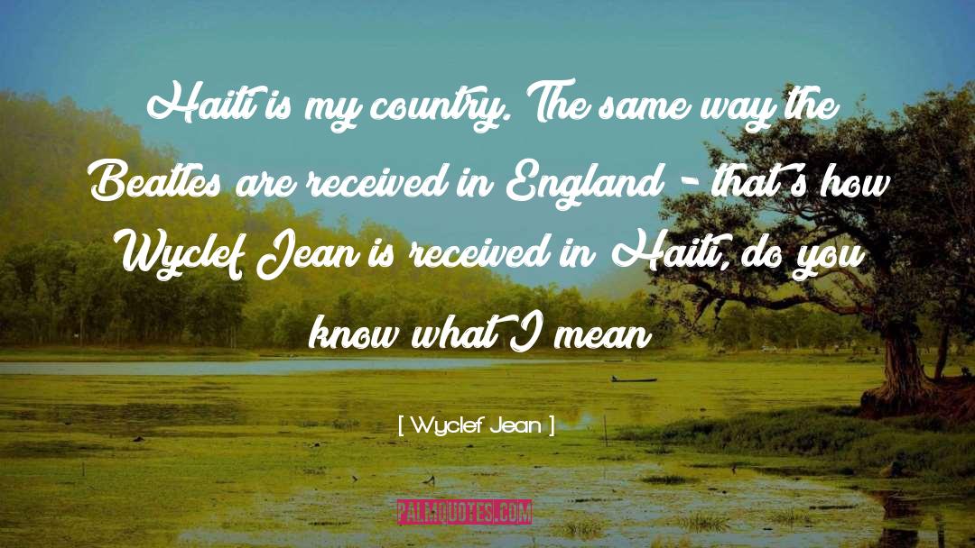 Wyclef Jean Quotes: Haiti is my country. The