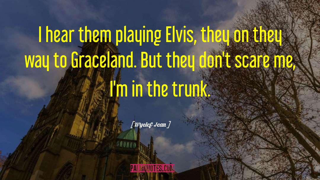 Wyclef Jean Quotes: I hear them playing Elvis,