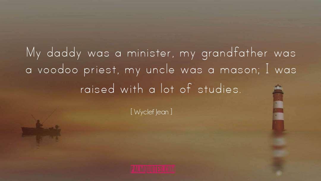 Wyclef Jean Quotes: My daddy was a minister,