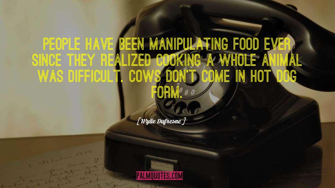 Wylie Dufresne Quotes: People have been manipulating food