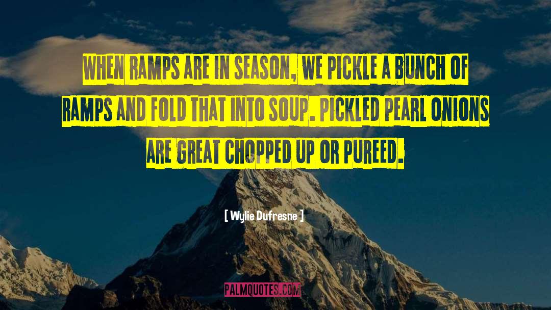 Wylie Dufresne Quotes: When ramps are in season,