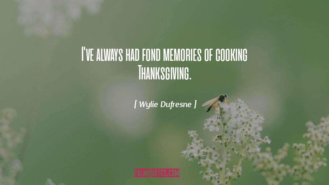 Wylie Dufresne Quotes: I've always had fond memories