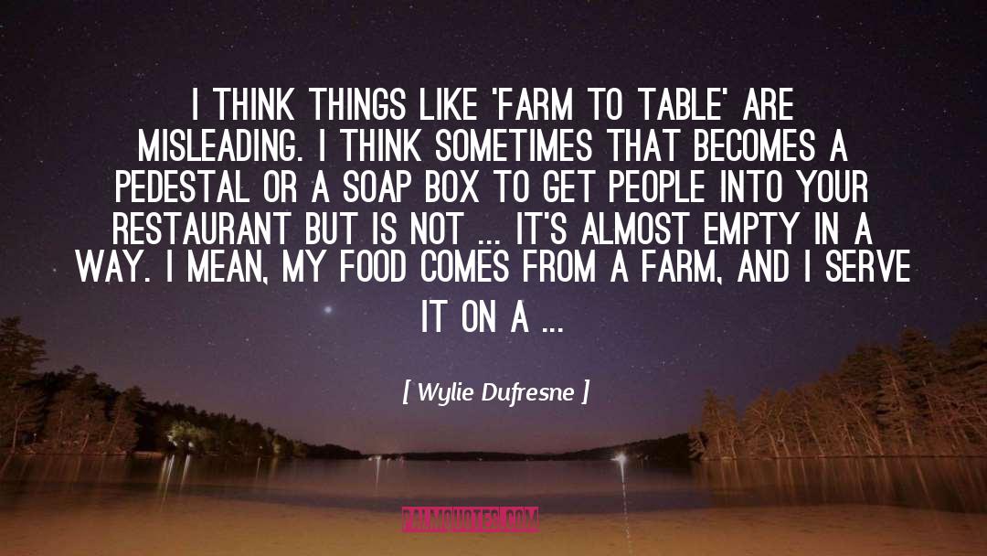 Wylie Dufresne Quotes: I think things like 'farm