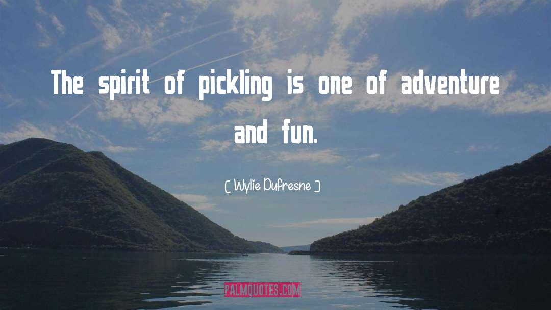 Wylie Dufresne Quotes: The spirit of pickling is