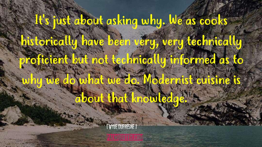 Wylie Dufresne Quotes: It's just about asking why.