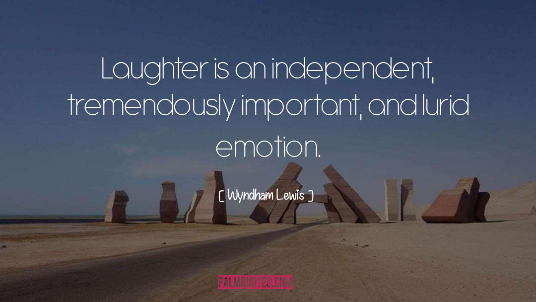 Wyndham Lewis Quotes: Laughter is an independent, tremendously