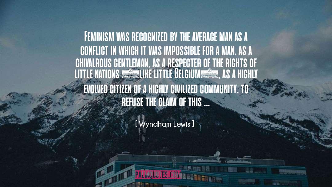 Wyndham Lewis Quotes: Feminism was recognized by the