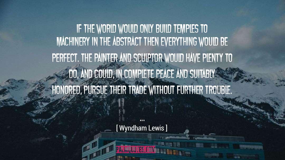Wyndham Lewis Quotes: If the world would only