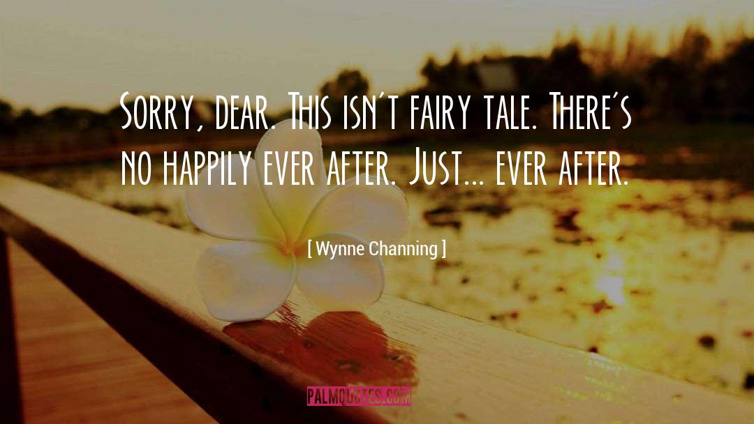 Wynne Channing Quotes: Sorry, dear. This isn´t fairy