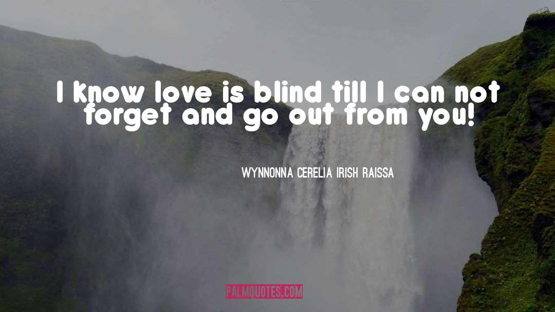 Wynnonna Cerelia Irish Raissa Quotes: I know love is blind