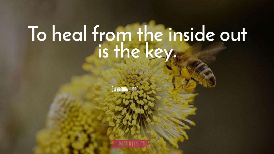 Wynonna Judd Quotes: To heal from the inside