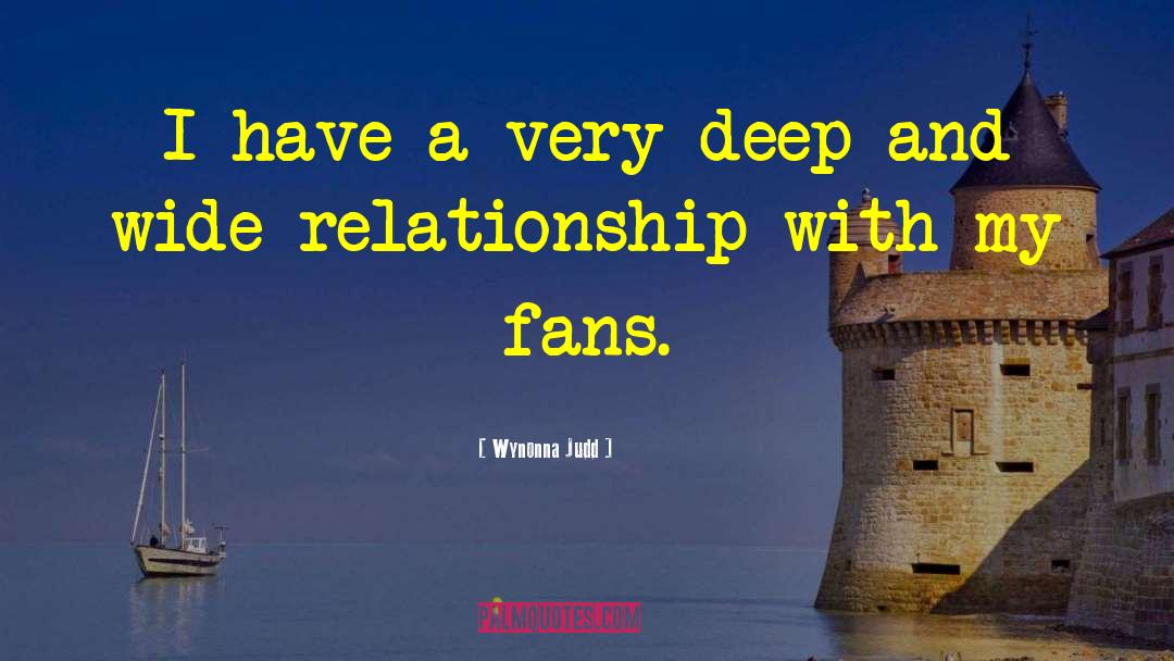 Wynonna Judd Quotes: I have a very deep