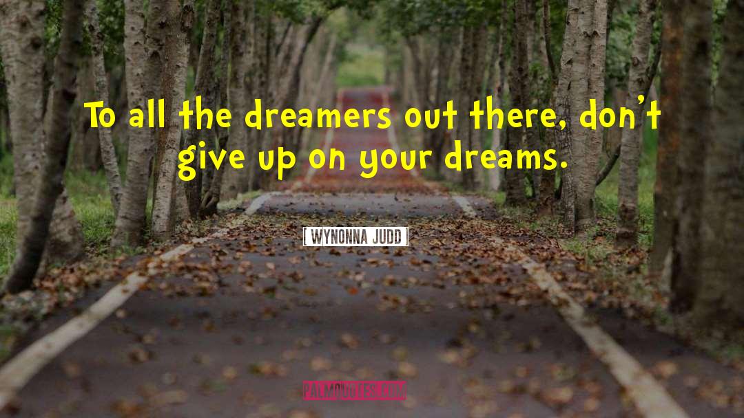 Wynonna Judd Quotes: To all the dreamers out