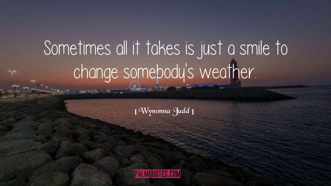 Wynonna Judd Quotes: Sometimes all it takes is