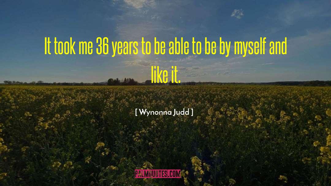 Wynonna Judd Quotes: It took me 36 years