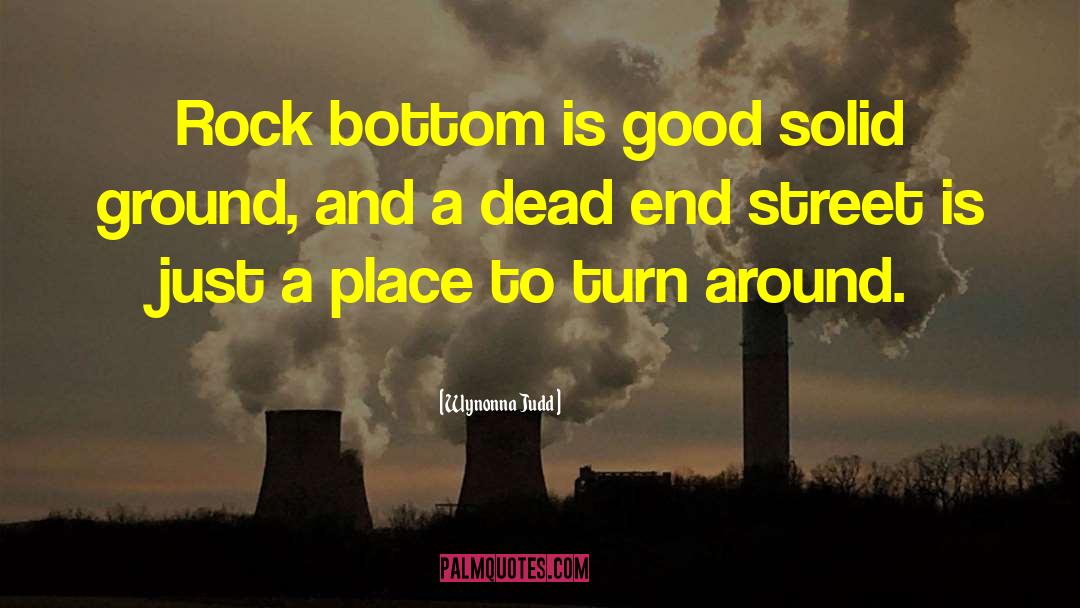 Wynonna Judd Quotes: Rock bottom is good solid