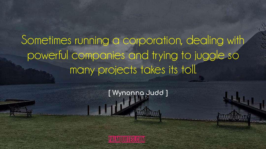Wynonna Judd Quotes: Sometimes running a corporation, dealing