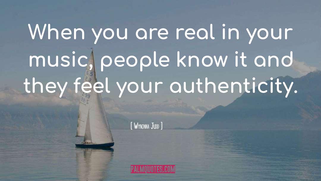 Wynonna Judd Quotes: When you are real in