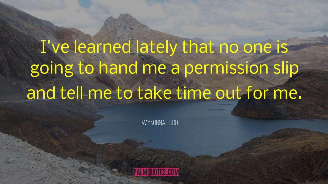 Wynonna Judd Quotes: I've learned lately that no