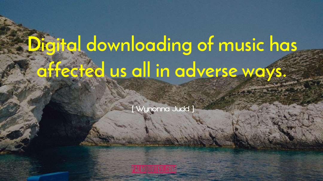 Wynonna Judd Quotes: Digital downloading of music has