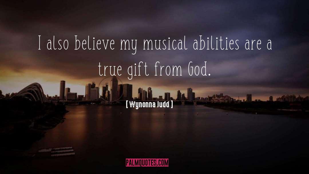 Wynonna Judd Quotes: I also believe my musical