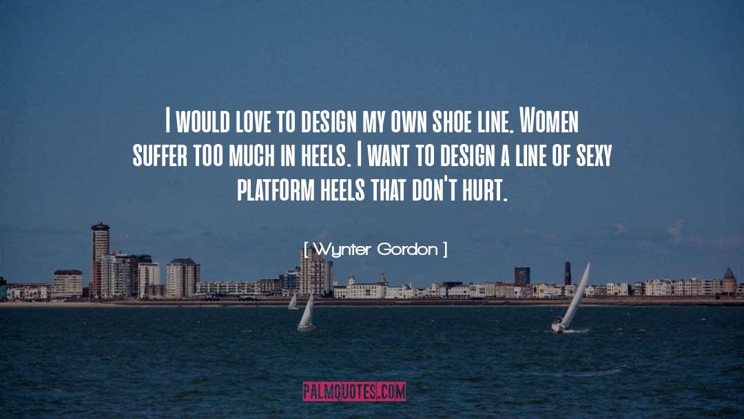 Wynter Gordon Quotes: I would love to design