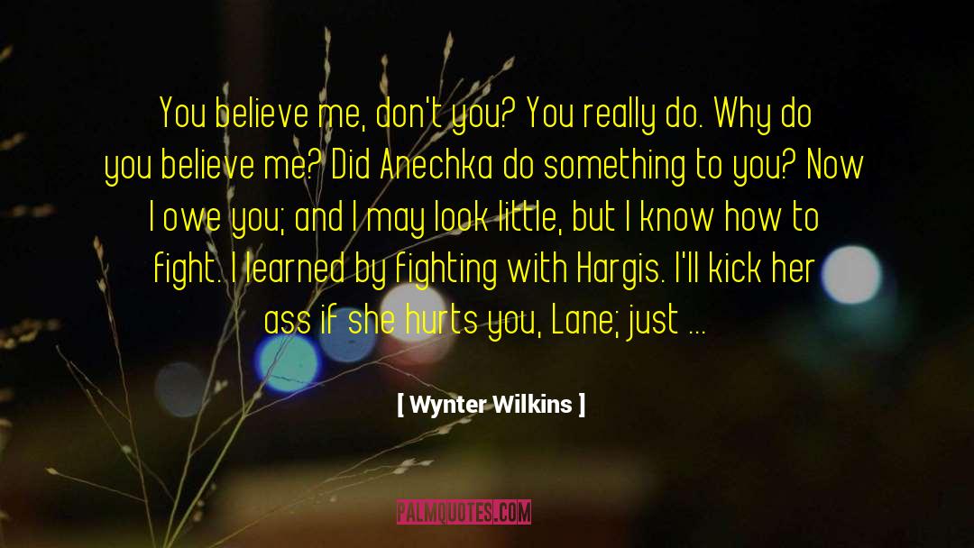 Wynter Wilkins Quotes: You believe me, don't you?