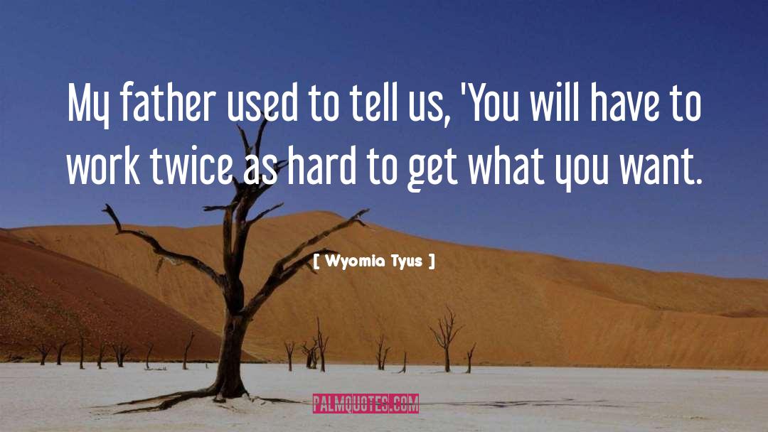 Wyomia Tyus Quotes: My father used to tell