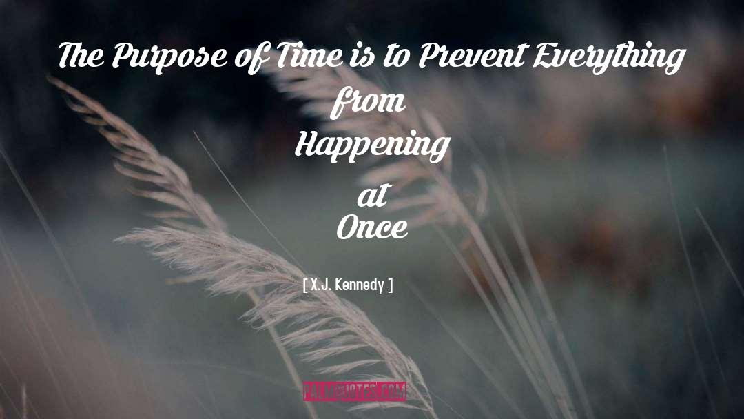 X.J. Kennedy Quotes: The Purpose of Time is