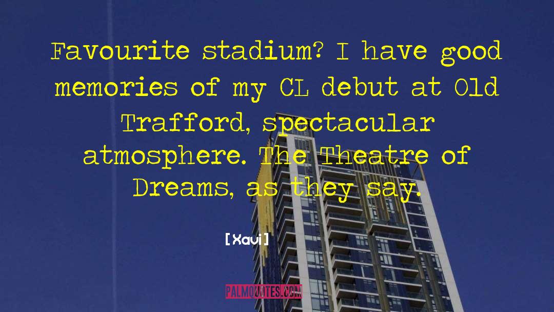 Xavi Quotes: Favourite stadium? I have good