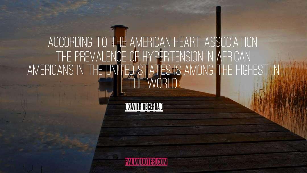 Xavier Becerra Quotes: According to the American Heart
