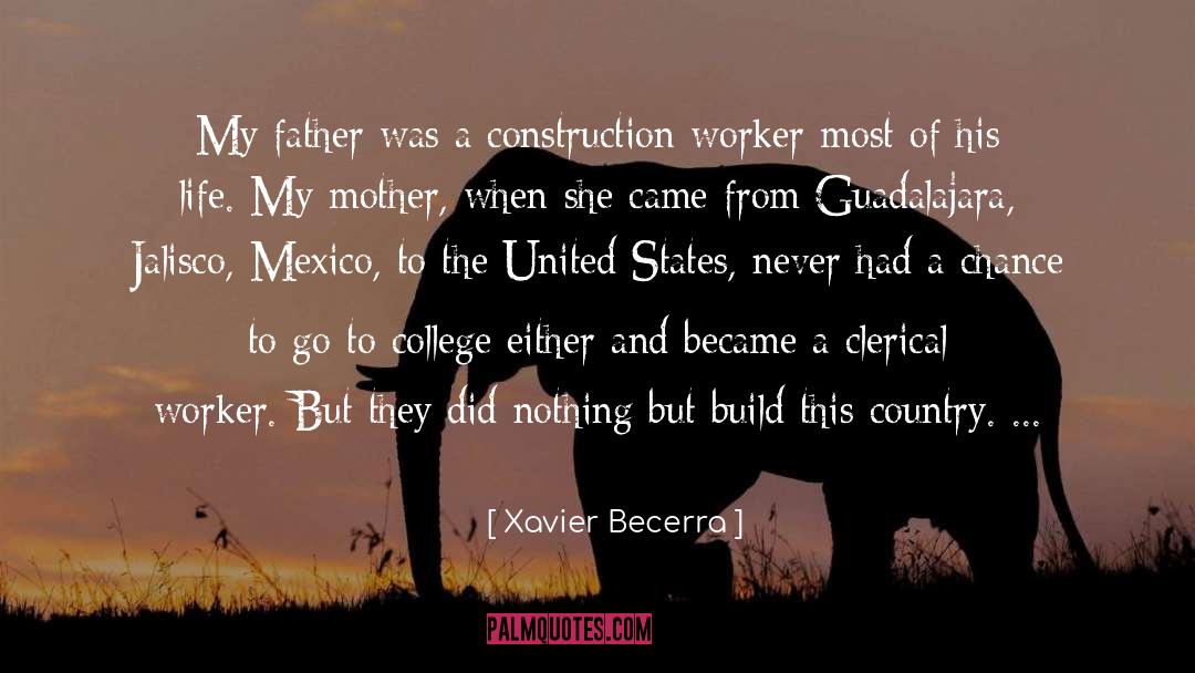 Xavier Becerra Quotes: My father was a construction