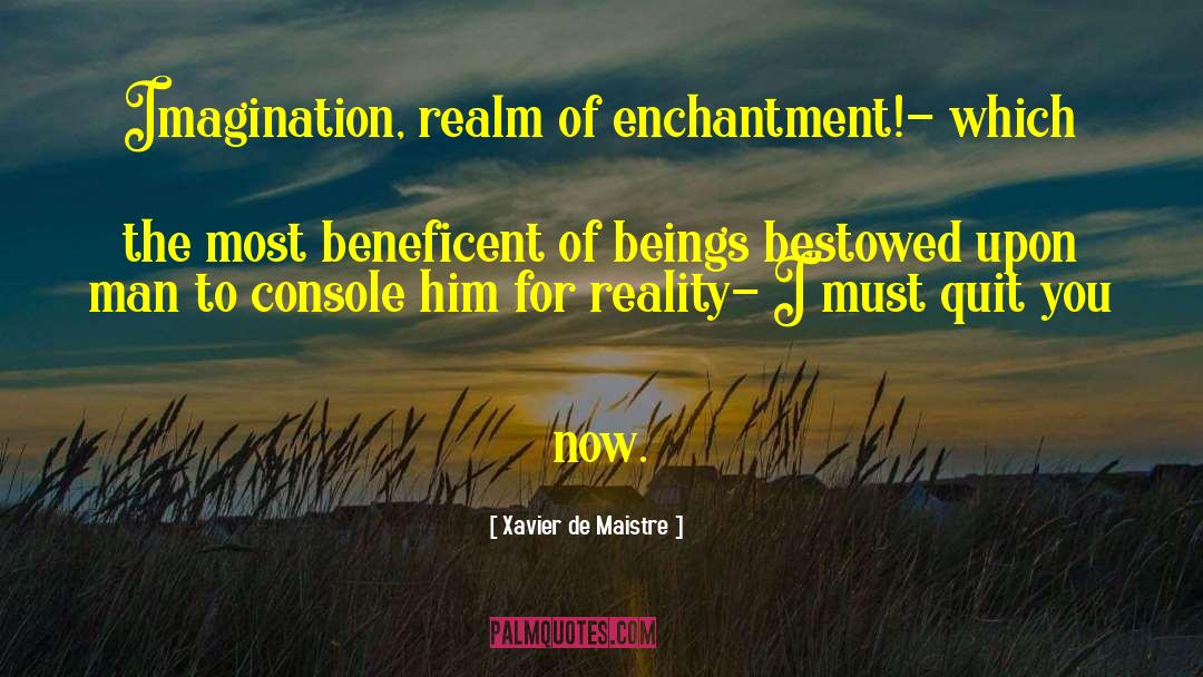 Xavier De Maistre Quotes: Imagination, realm of enchantment!- which