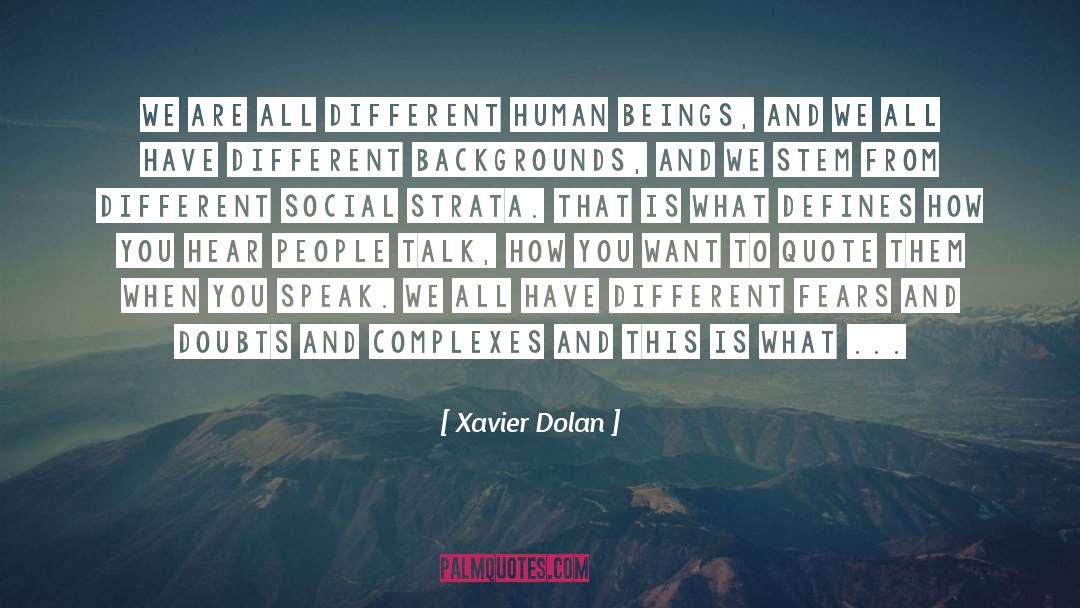 Xavier Dolan Quotes: We are all different human