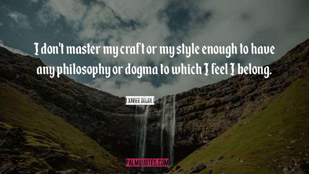 Xavier Dolan Quotes: I don't master my craft