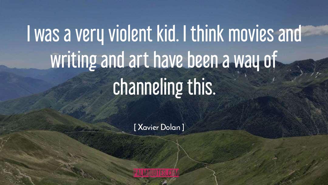 Xavier Dolan Quotes: I was a very violent