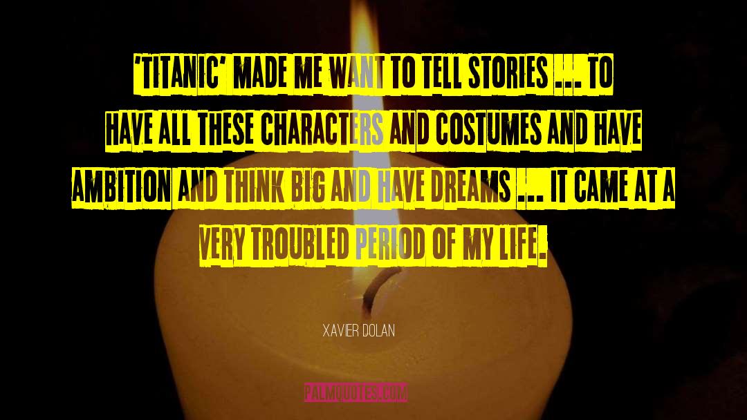 Xavier Dolan Quotes: 'Titanic' made me want to