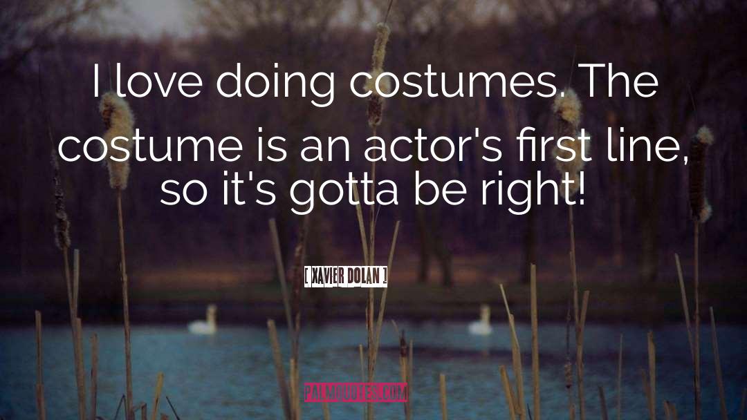 Xavier Dolan Quotes: I love doing costumes. The