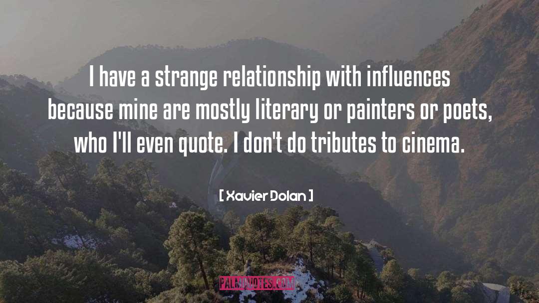 Xavier Dolan Quotes: I have a strange relationship