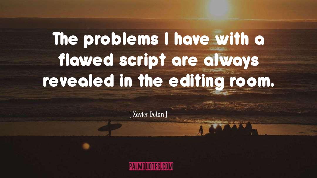 Xavier Dolan Quotes: The problems I have with