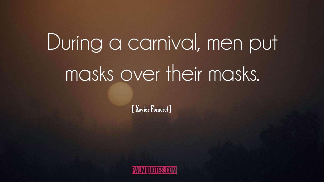 Xavier Forneret Quotes: During a carnival, men put