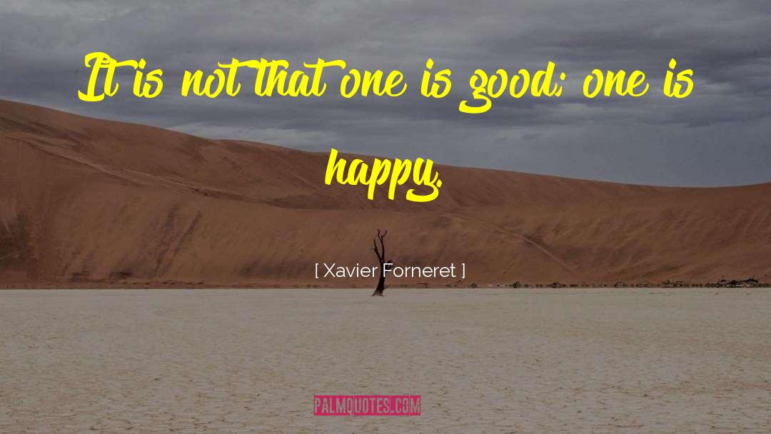 Xavier Forneret Quotes: It is not that one