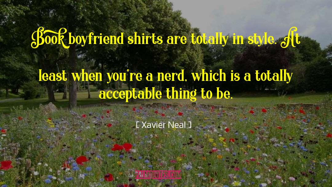 Xavier Neal Quotes: Book boyfriend shirts are totally