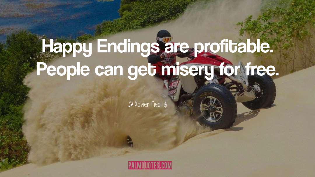 Xavier Neal Quotes: Happy Endings are profitable. People