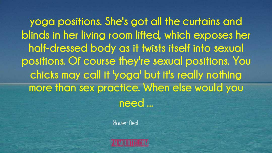 Xavier Neal Quotes: yoga positions. She's got all